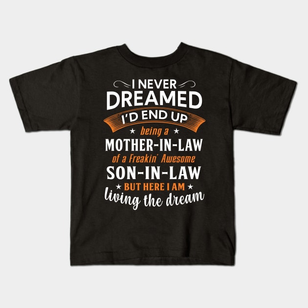 I never dreamed I'd end up being a mother in law Kids T-Shirt by TEEPHILIC